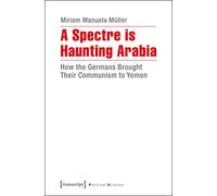 A Spectre is Haunting Arabia: How the Germans Brought Their Communism to Yemen (Political Science)