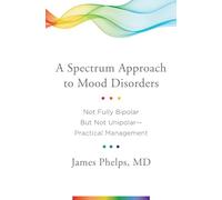 A Spectrum Approach to Mood Disorders: Not Fully Bipolar but Not Unipolar-Practical Management