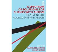 A Spectrum of Solutions for Clients with Autism: Treatment for Adolescents and Adults