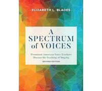 A Spectrum of Voices: Prominent American Voice Teachers Discuss the Teaching of Singing