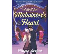 A Spell for Midwinter's Heart : A Witchy Holiday Romance with Small-Town Magic, Second Chances, and a Snowless Christmas