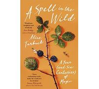 A Spell in the Wild: A Year (and six centuries) of Magic