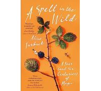 A Spell in the Wild: A Year (and six centuries) of Magic