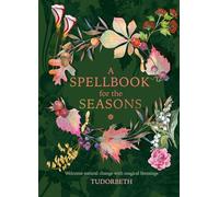 A Spellbook for the Seasons: Welcome natural change with magical blessings