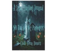 A Spine-Tingling Journal of 50 Terrifying Prompts to Chill Your Bones: Just the Right Level of Fright to Keep Kids and Teens Writing Excitedly / ... / Spooky Story Lovers / Black & White Version