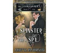 A Spinster for a Spy: Book 1: Lily - Clean Regency Romance (A Duke's Daughters - The Elbury Bouquet)