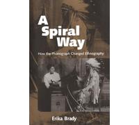 A Spiral Way: How the Phonograph Changed Ethnography