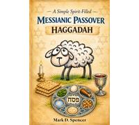 A Spirit-filled Messianic Passover Haggadah