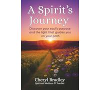 A Spirit’s Journey: Discover your soul’s purpose and the light that guides you on your path