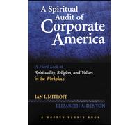 A Spiritual Audit of Corporate America: A Hard Look at Spirituality, Religion, and Values in the Workplace: A Hard Look at Spirituality, Religion, and ... in the Workplace (J-B Warren Bennis Series)