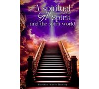 A spiritual gift Growing up with spirit & The spirit world.: The spirit world.