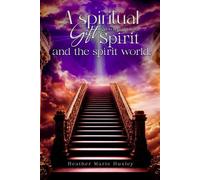 A spiritual gift Growing up with spirit & The spirit world.: The spirit world.