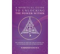 A Spiritual Guide To Unlocking The Power Within