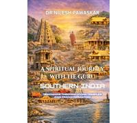 A Spiritual Journey with the Guru: Southern India: Teachings Through Living Temples and Transformation