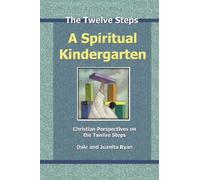 A Spiritual Kindergarten: Christian Perspectives On The Twelve Steps
