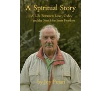 A Spiritual Story: A Life Between Love,Osho,and the Search for Inner Freedom