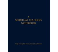 A Spiritual Teachers Notebook: High Thoughts from A Later Day Master