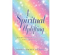 A Spiritual Uplifting: Poems of Inspiration and Encouragement