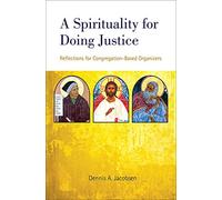 A Spirituality for Doing Justice: Reflections for Congregation-Based Organizers