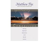 A Spirituality Named Compassion: Uniting Mystical Awareness with Social Justice [ A SPIRITUALITY NAMED COMPASSION: UNITING MYSTICAL AWARENESS WITH SOCIAL JUSTICE ] by Fox, Matthew (Author ) on Sep-01-1999 Paperback