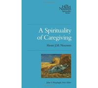 A Spirituality of Caregiving (Henri Nouwen Spirituality) by Henri J.M. Nouwen (2011-01-20)