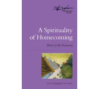 A Spirituality of Homecoming: 4 (Henri Nouwen Spirituality)