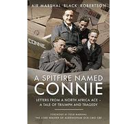 A Spitfire Named Connie: Letters from a North Africa Ace A Tale of Triumph and Tragedy