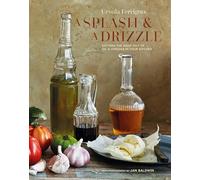 A Splash and a Drizzle...: Getting the most out of oil and vinegar in your kitchen (Ursula Ferrigno's Cookbooks)