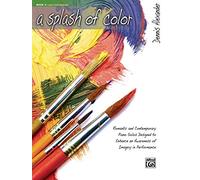 A Splash of Color, Bk 3: Romantic and Contemporary Piano Solos Designed to Enhance an Awareness of Imagery in Performance