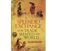 A Splendid Exchange: How Trade Has Shaped the World from Prehistory to the Present