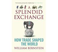 A Splendid Exchange: How Trade Shaped the World
