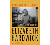 A Splendid Intelligence: The Life of Elizabeth Hardwick