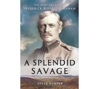 A Splendid Savage - The Restless Life of Frederick Russell Burnham