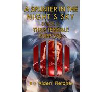A Splinter in the Night's Sky. Book 5: Their dreadful purpose.