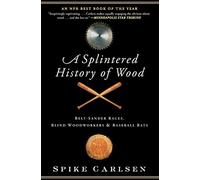 A Splintered History of Wood: Belt-Sander Races, Blind Woodworkers, and Baseball Bats