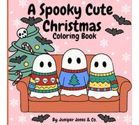 A Spooky Cute Christmas Coloring Book: Creepy Cute Ghosts, Spooky Christmas Scenes & Holiday Coloring Fun for Kids and Adults