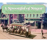 A Spoonful of Sugar: The Story of the Upjohn Pharmacy in Disneyland