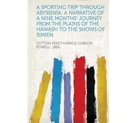 A Sporting Trip Through Abyssinia; a Narrative of a Nine Months' Journey from the Plains of the Hawash to the Snows of Simien