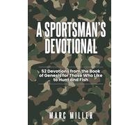 A Sportsman's Devotional: 52 Devotions from the Book of Genesis for Those Who Like to Hunt and Fish