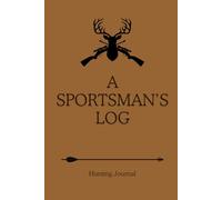 A Sportsman's Log: The Hunting Journal