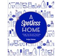 A Spotless Home: Change your life with time-saving tidying tips and cleaning cheats