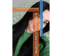 A SPOUSAL CONFESSION: HOW AND WHY I KILLED MY SPOUSE