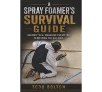 A Spray Foamer's Survival Guide: Reading Foam. Managing Chemistry. Protecting the Building