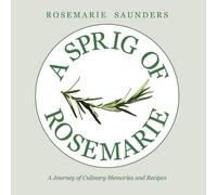 A Sprig of Rosemarie: A Journey of Culinary Memories and Recipes