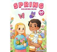 A Spring Coloring Book For Kids Of All Ages: Celebrate The Joys Of The Spring Season With Beautiful Hand-Drawn Spring Coloring Pages For Girls & Boys, ... & More! (Seasons, Holidays & Celebrations)