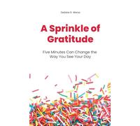 A Sprinkle of Gratitude: Five Minutes Can Change the Way You See Your Day