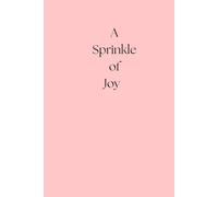 A Sprinkle of Joy: A guided journal to help women slow down, reflect, and live with joy, wonder and happiness - one page at a time