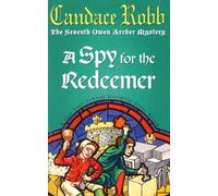 A Spy For The Redeemer : (The Owen Archer Mysteries: book VII): a captivating Medieval mystery you won’t be able to put down…
