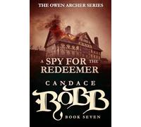 A Spy for the Redeemer: The Owen Archer Series - Book Seven: 7