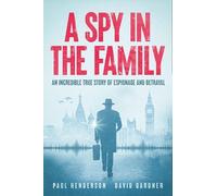 A Spy In The Family : An Incredible True Story of Espionage and Betrayal